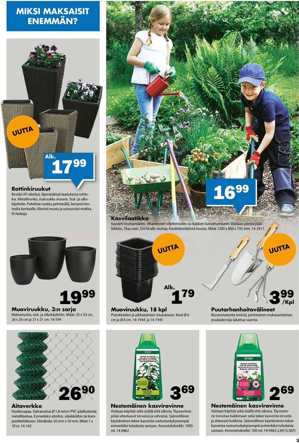 Voidaan pinota päällekkäin. Tilaa noin 250 litralle multaa. Käsittelemätöntä kuusta. Mitat 1200 x 800 x 195 mm. 14-2411. Muoviruukku, 3:n sarja Mattamustia, sisä- ja ulkokäyttöön.