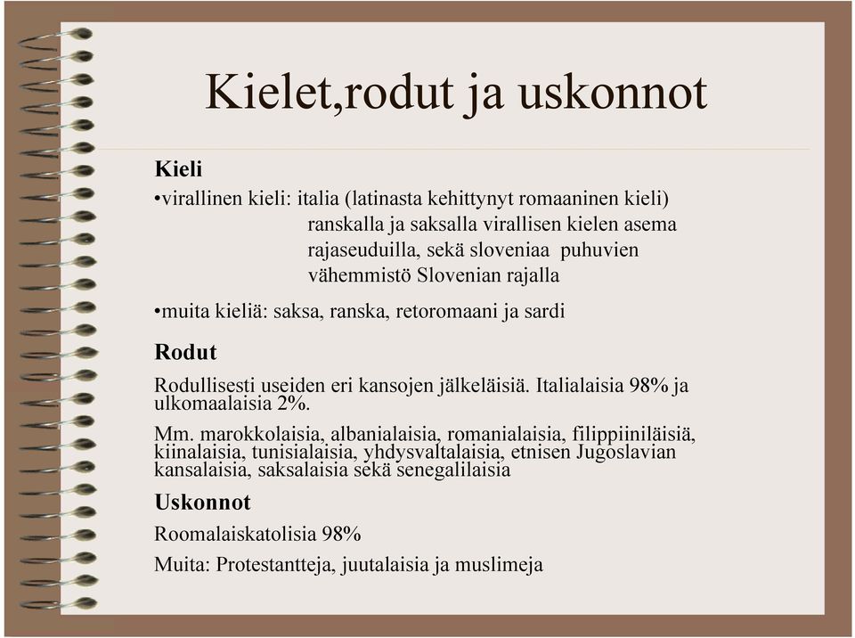 kansojen jälkeläisiä. Italialaisia 98% ja ulkomaalaisia 2%. Mm.