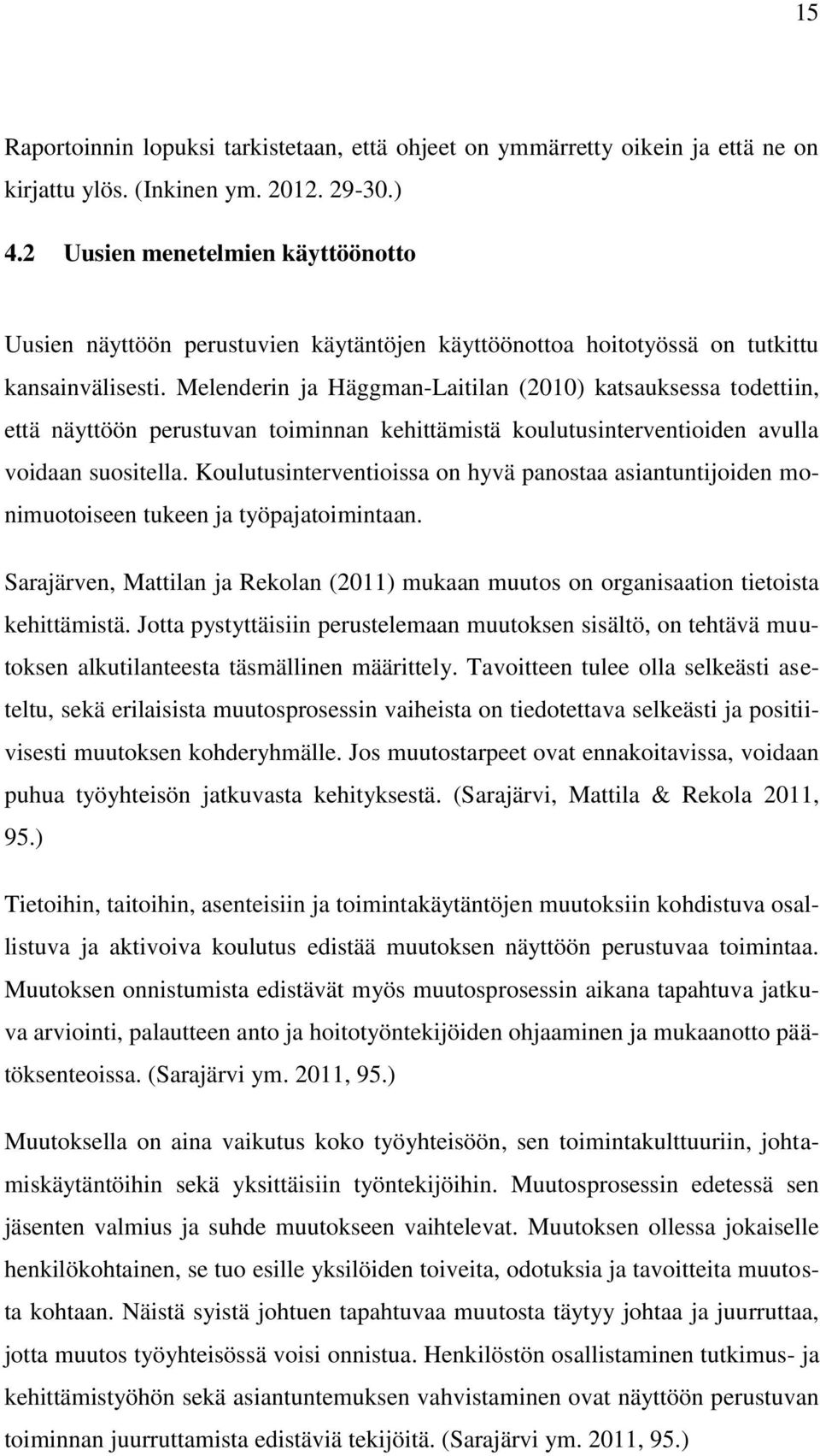 Melenderin ja Häggman-Laitilan (2010) katsauksessa todettiin, että näyttöön perustuvan toiminnan kehittämistä koulutusinterventioiden avulla voidaan suositella.