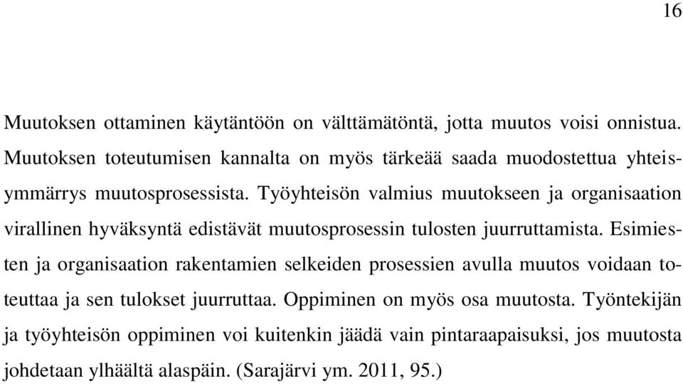 Työyhteisön valmius muutokseen ja organisaation virallinen hyväksyntä edistävät muutosprosessin tulosten juurruttamista.