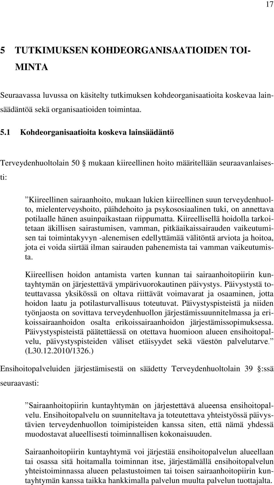 päihdehoito ja psykososiaalinen tuki, on annettava potilaalle hänen asuinpaikastaan riippumatta.