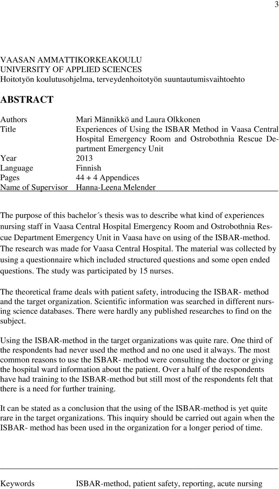 Melender The purpose of this bachelor s thesis was to describe what kind of experiences nursing staff in Vaasa Central Hospital Emergency Room and Ostrobothnia Rescue Department Emergency Unit in