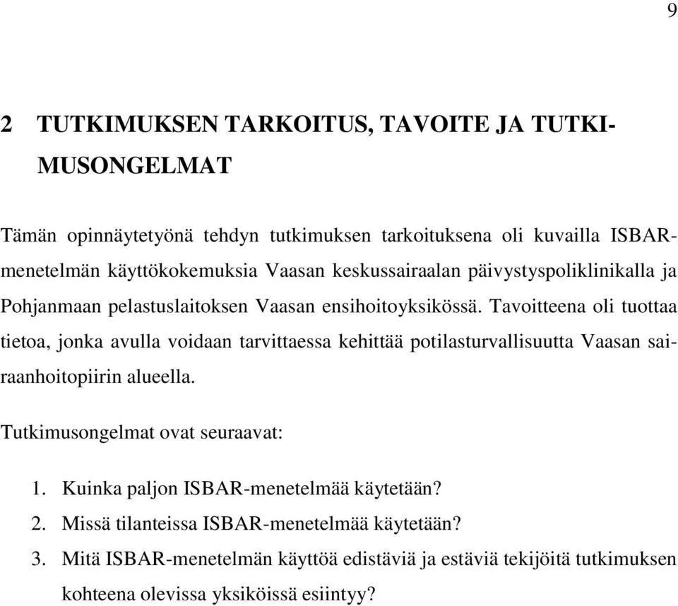 Tavoitteena oli tuottaa tietoa, jonka avulla voidaan tarvittaessa kehittää potilasturvallisuutta Vaasan sairaanhoitopiirin alueella.