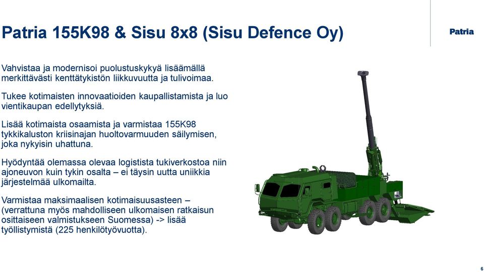 Lisää kotimaista osaamista ja varmistaa 155K98 tykkikaluston kriisinajan huoltovarmuuden säilymisen, joka nykyisin uhattuna.