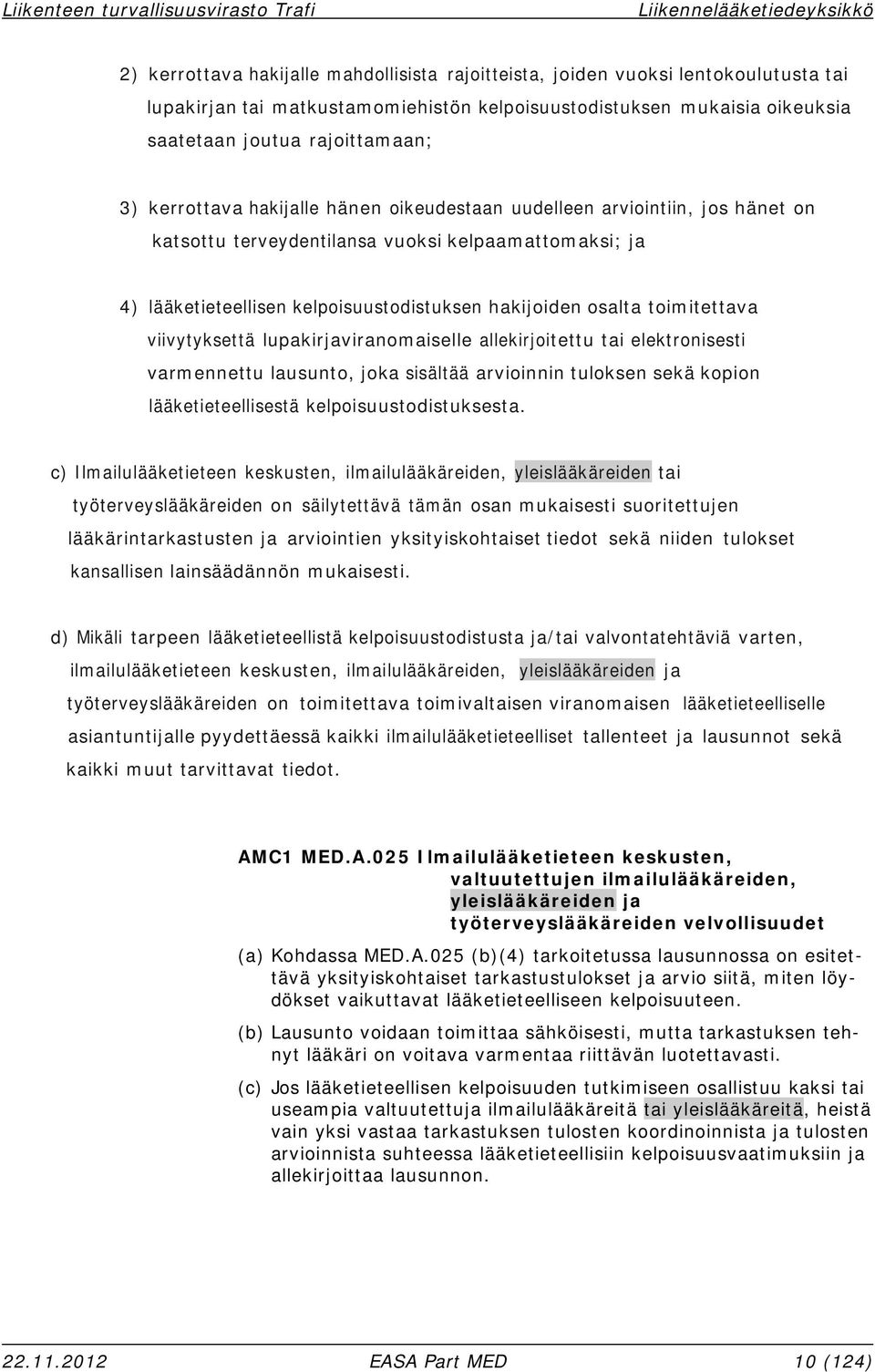 toimitettava viivytyksettä lupakirjaviranomaiselle allekirjoitettu tai elektronisesti varmennettu lausunto, joka sisältää arvioinnin tuloksen sekä kopion lääketieteellisestä kelpoisuustodistuksesta.