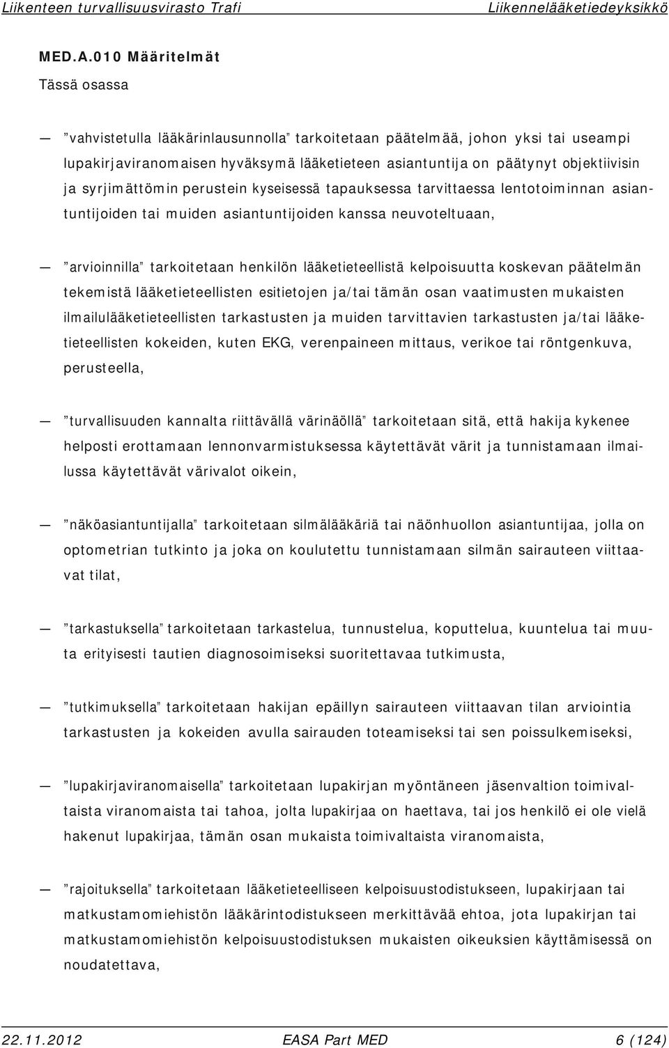 syrjimättömin perustein kyseisessä tapauksessa tarvittaessa lentotoiminnan asiantuntijoiden tai muiden asiantuntijoiden kanssa neuvoteltuaan, arvioinnilla tarkoitetaan henkilön lääketieteellistä