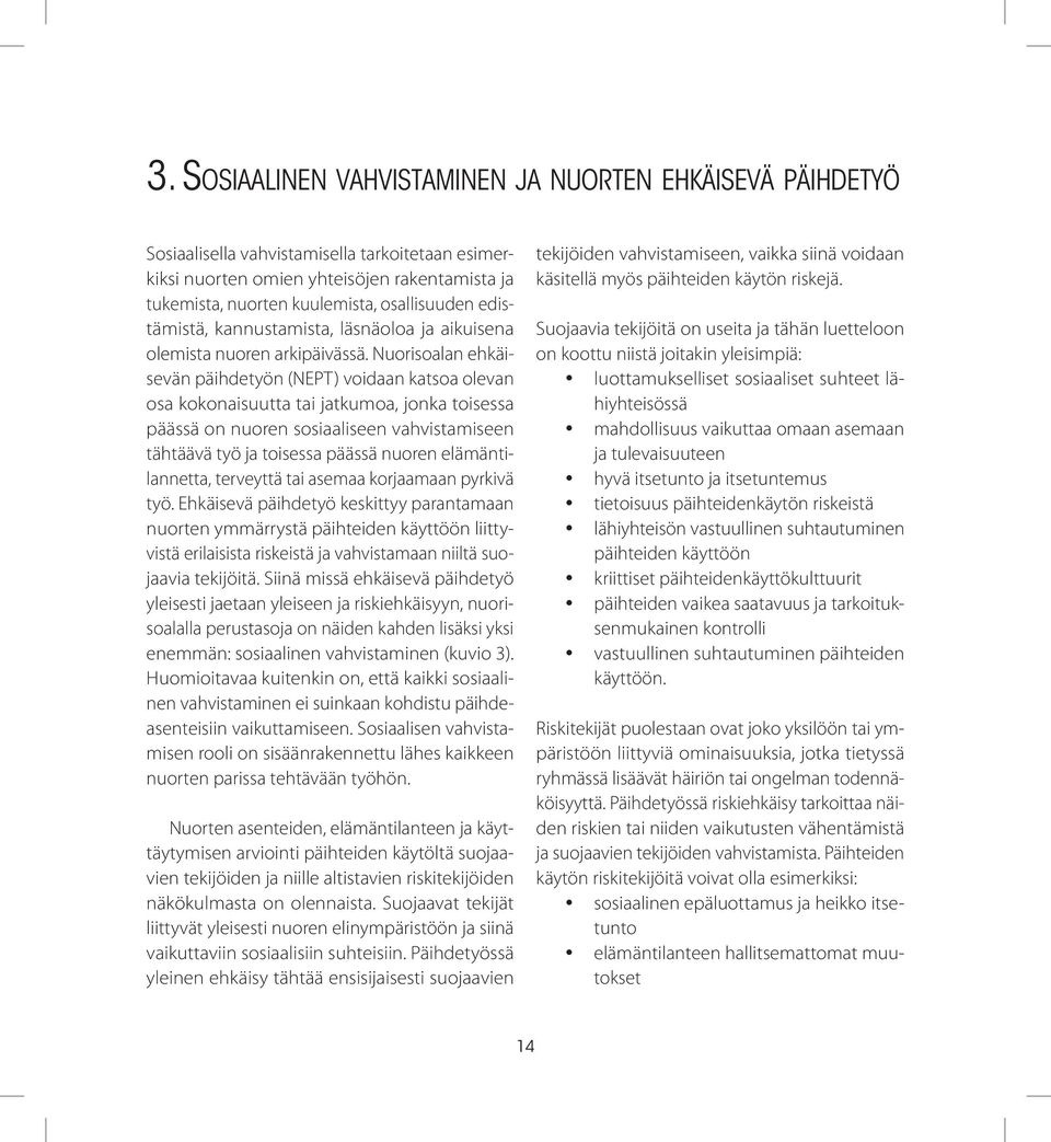 Työn tavoitteenasettelun kannalta oikeanlaisen menetelmän valitseminen on yksi laadukkaan ehkäisevän päihdetyön keskeisimmistä tunnusmerkeistä.