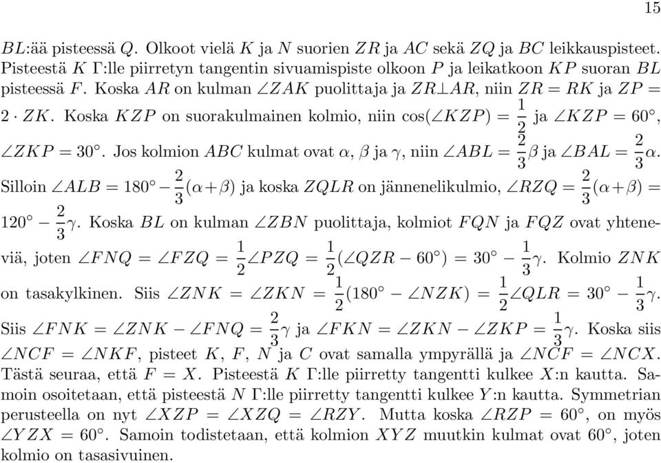 Jos kolmion ABC kulmat ovat α, β ja γ, niin ABL = 2 3 β ja BAL = 2 3 α. Silloin ALB = 180 2 3 (α+β) jakoskazqlr on jännenelikulmio, RZQ = 2 3 (α+β) = 120 2 γ.