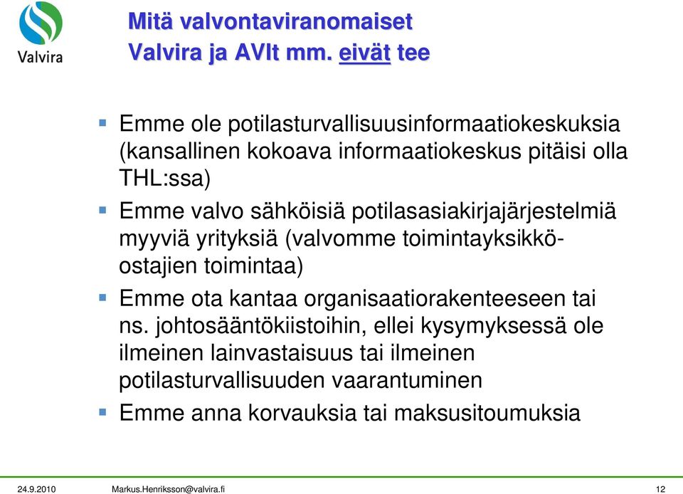 sähköisiä potilasasiakirjajärjestelmiä myyviä yrityksiä (valvomme toimintayksikköostajien toimintaa) Emme ota kantaa