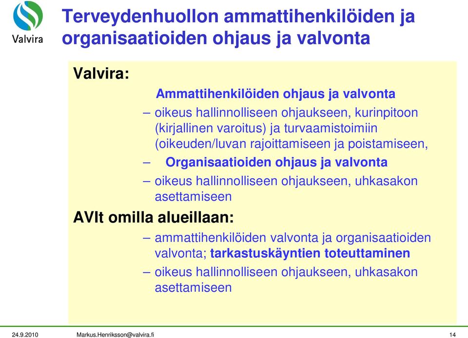 Organisaatioiden ohjaus ja valvonta oikeus hallinnolliseen ohjaukseen, uhkasakon asettamiseen AVIt omilla alueillaan: ammattihenkilöiden