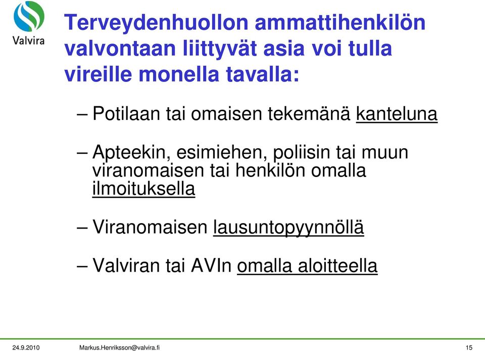 poliisin tai muun viranomaisen tai henkilön omalla ilmoituksella Viranomaisen