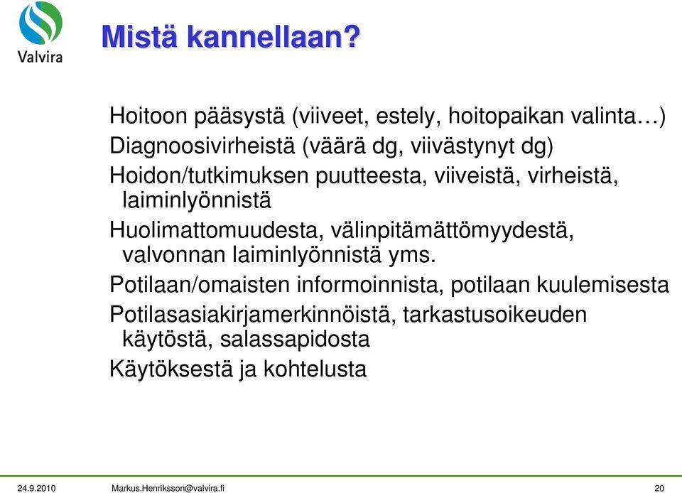 Hoidon/tutkimuksen puutteesta, viiveistä, virheistä, laiminlyönnistä Huolimattomuudesta, välinpitämättömyydestä,