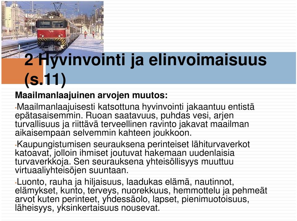 Kaupungistumisen seurauksena perinteiset lähiturvaverkot katoavat, jolloin ihmiset joutuvat hakemaan uudenlaisia turvaverkkoja.