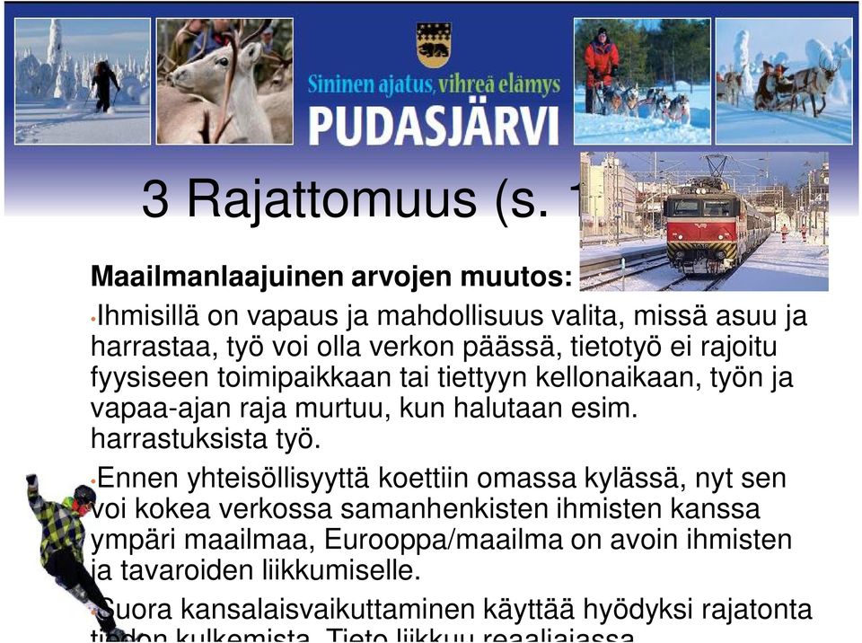 ei rajoitu fyysiseen toimipaikkaan tai tiettyyn kellonaikaan, työn ja vapaa-ajan raja murtuu, kun halutaan esim. harrastuksista työ.