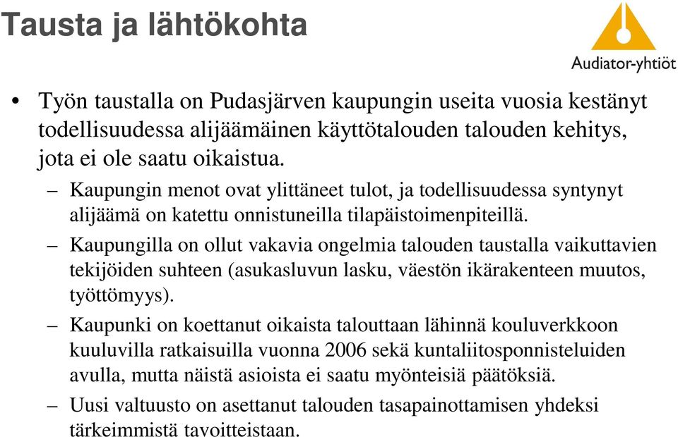 Kaupungilla on ollut vakavia ongelmia talouden taustalla vaikuttavien tekijöiden suhteen (asukasluvun lasku, väestön ikärakenteen muutos, työttömyys).