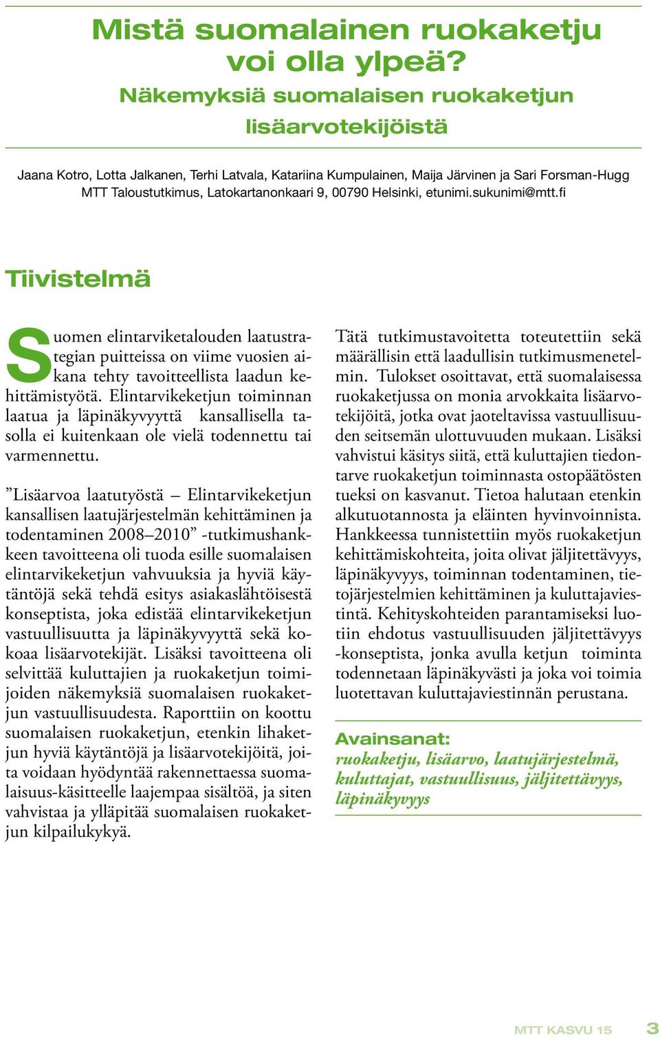 00790 Helsinki, etunimi.sukunimi@mtt.fi Tiivistelmä Suomen elintarviketalouden laatustrategian puitteissa on viime vuosien aikana tehty tavoitteellista laadun kehittämistyötä.