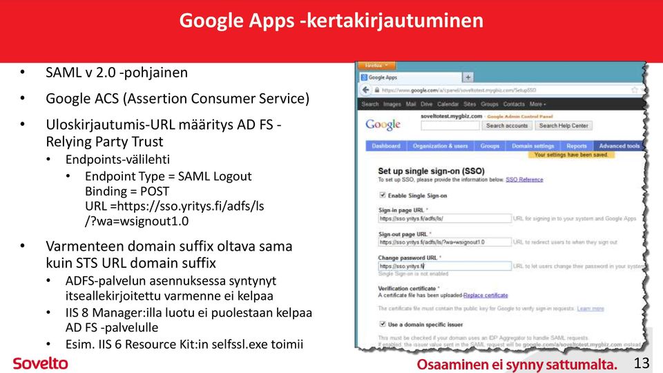 Endpoint Type = SAML Logout Binding = POST URL =https://sso.yritys.fi/adfs/ls /?wa=wsignout1.