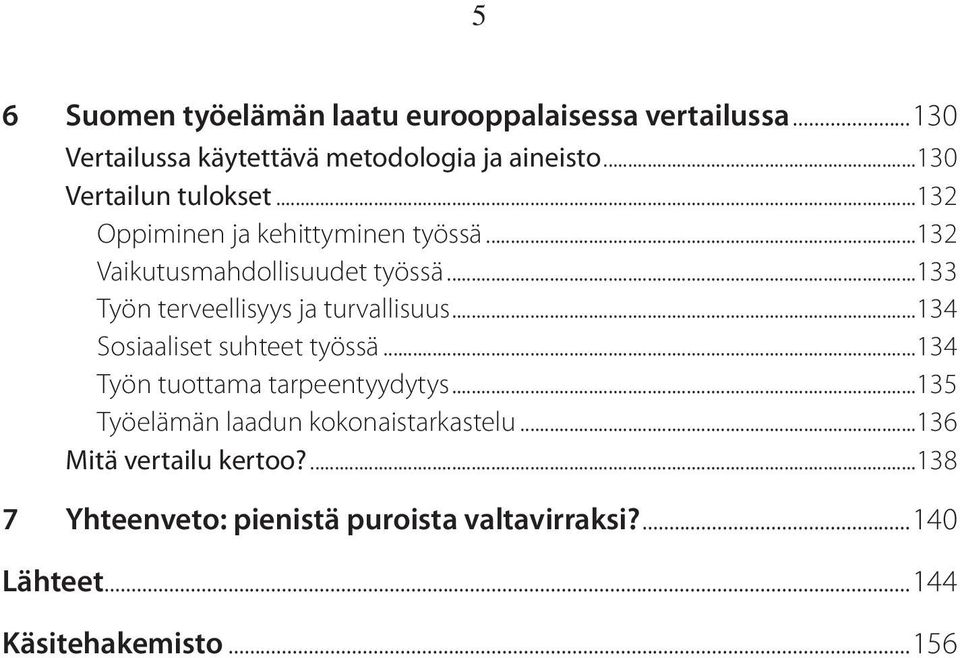 ..133 Työn terveellisyys ja turvallisuus...134 Sosiaaliset suhteet työssä...134 Työn tuottama tarpeentyydytys.