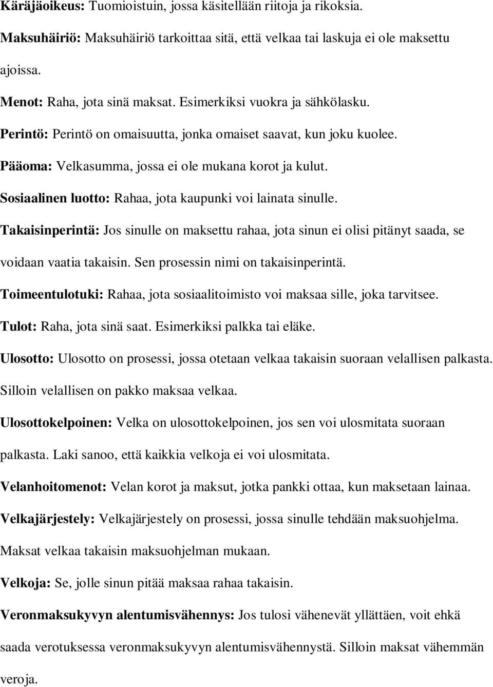 Sosiaalinen luotto: Rahaa, jota kaupunki voi lainata sinulle. Takaisinperintä: Jos sinulle on maksettu rahaa, jota sinun ei olisi pitänyt saada, se voidaan vaatia takaisin.