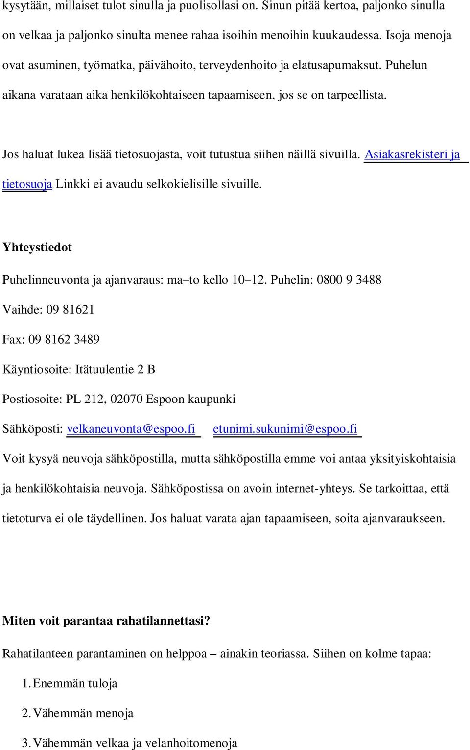 Jos haluat lukea lisää tietosuojasta, voit tutustua siihen näillä sivuilla. Asiakasrekisteri ja tietosuoja Linkki ei avaudu selkokielisille sivuille.