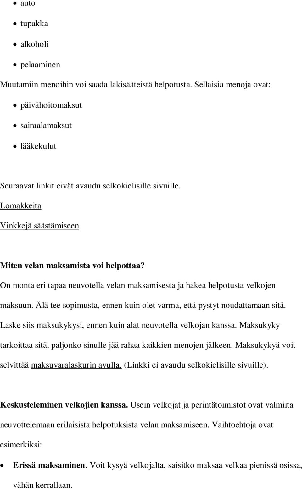 On monta eri tapaa neuvotella velan maksamisesta ja hakea helpotusta velkojen maksuun. Älä tee sopimusta, ennen kuin olet varma, että pystyt noudattamaan sitä.