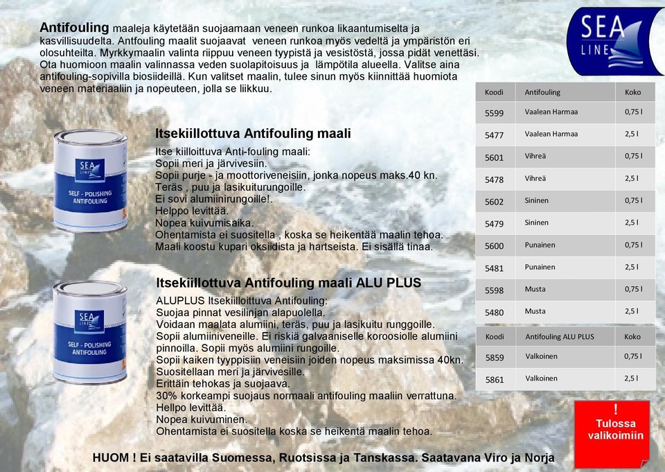 Valitse aina antifouling-sopivilla biosiideillä. Kun valitset maalin, tulee sinun myös kiinnittää huomiota veneen materiaaliin ja nopeuteen, jolla se liikkuu.