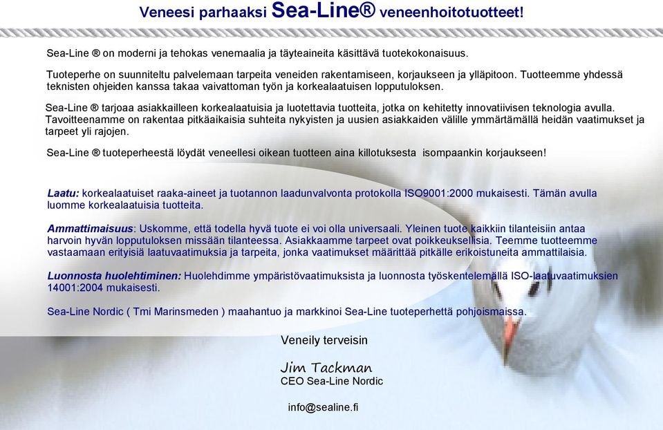 Sea-Line tarjoaa asiakkailleen korkealaatuisia ja luotettavia tuotteita, jotka on kehitetty innovatiivisen teknologia avulla.