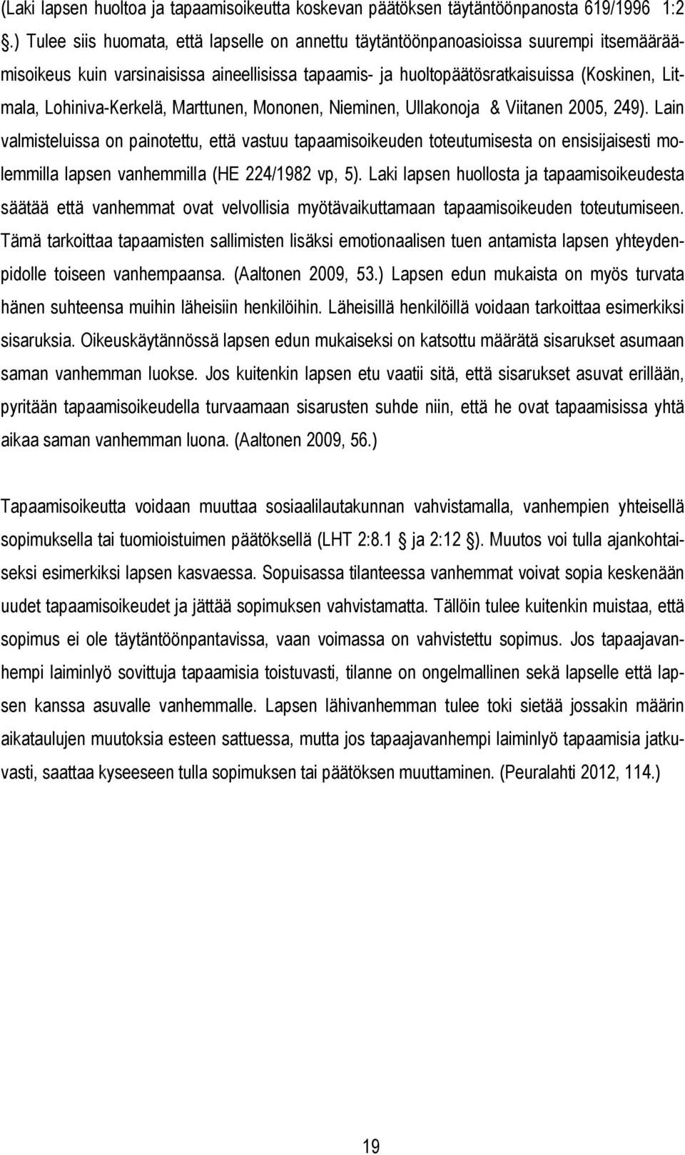 Lohiniva-Kerkelä, Marttunen, Mononen, Nieminen, Ullakonoja & Viitanen 2005, 249).
