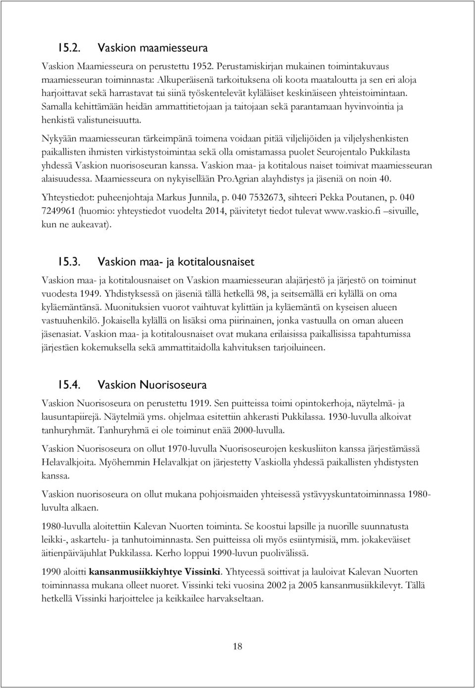 kyläläiset keskinäiseen yhteistoimintaan. Samalla kehittämään heidän ammattitietojaan ja taitojaan sekä parantamaan hyvinvointia ja henkistä valistuneisuutta.