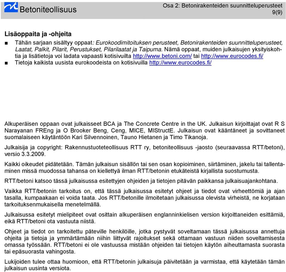 fi/ Tietoja kaikista uusista eurokoodeista on kotisivuilla http://www.eurocodes.fi/ Alkuperäisen oppaan ovat julkaisseet BCA ja The Concrete Centre in the UK.