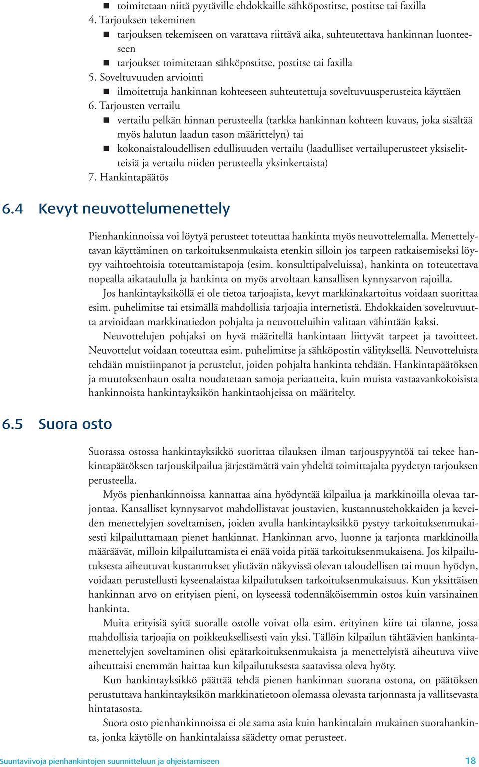 Soveltuvuuden arviointi ilmoitettuja hankinnan kohteeseen suhteutettuja soveltuvuusperusteita käyttäen 6.
