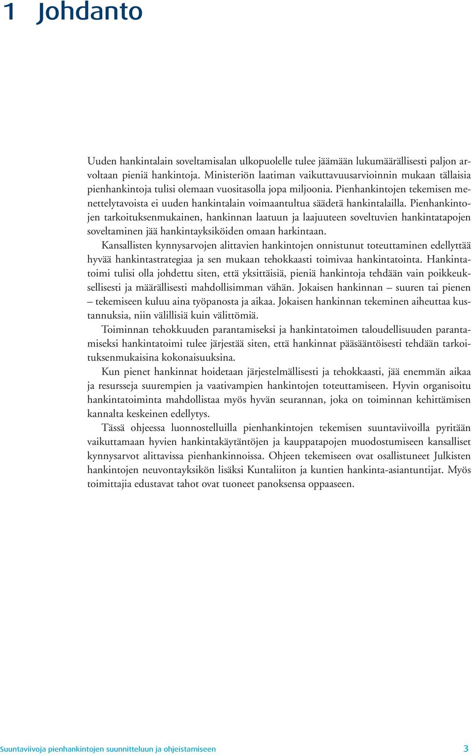 Pienhankintojen tekemisen menettelytavoista ei uuden hankintalain voimaantultua säädetä hankintalailla.