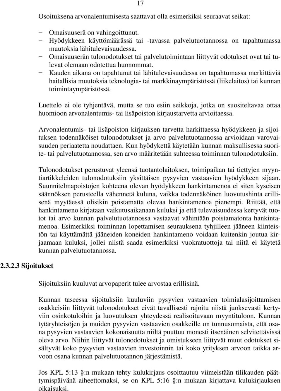 Omaisuuserän tulonodotukset tai palvelutoimintaan liittyvät odotukset ovat tai tulevat olemaan odotettua huonommat.