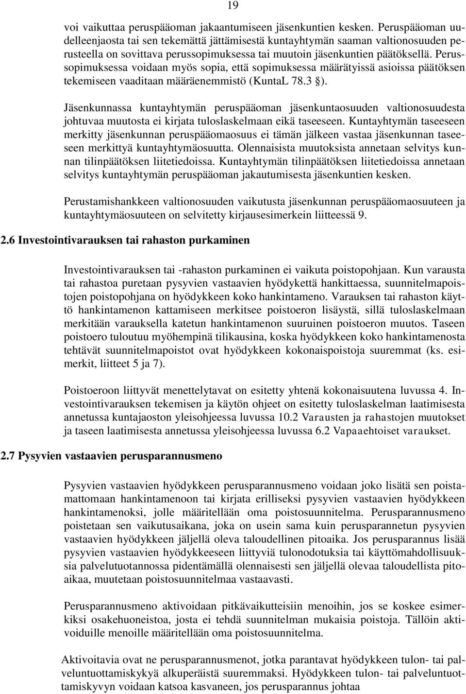 Perussopimuksessa voidaan myös sopia, että sopimuksessa määrätyissä asioissa päätöksen tekemiseen vaaditaan määräenemmistö (KuntaL 78.3 ).