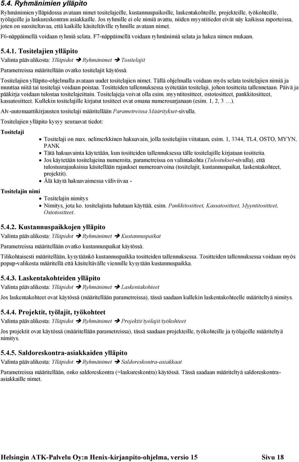 F7-näppäimellä voidaan ryhmänimiä selata ja hakea nimen mukaan. 5.4.1.