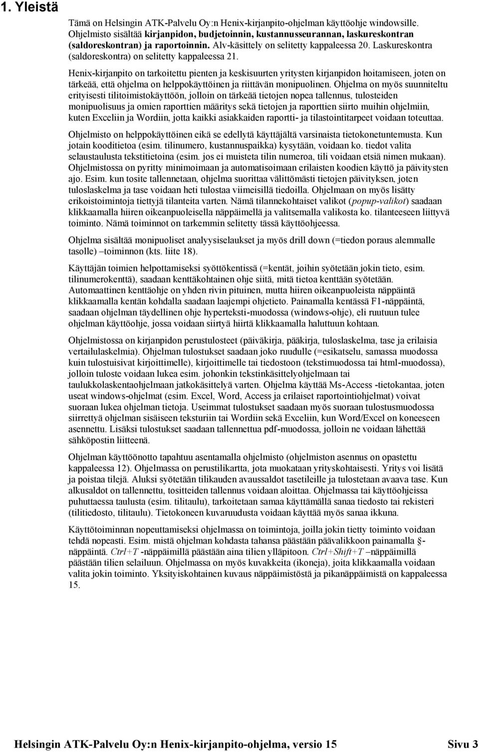 Laskureskontra (saldoreskontra) on selitetty kappaleessa 21.