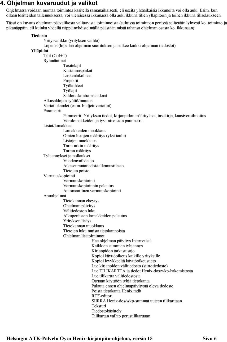 Tässä on kuvaus ohjelman päävalikosta valittavista toiminnoista (suluissa toiminnon perässä selitetään lyhyesti ko.