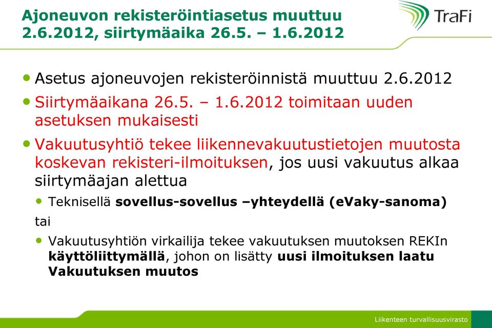 2012 toimitaan uuden asetuksen mukaisesti Vakuutusyhtiö tekee liikennevakuutustietojen muutosta koskevan rekisteri-ilmoituksen,