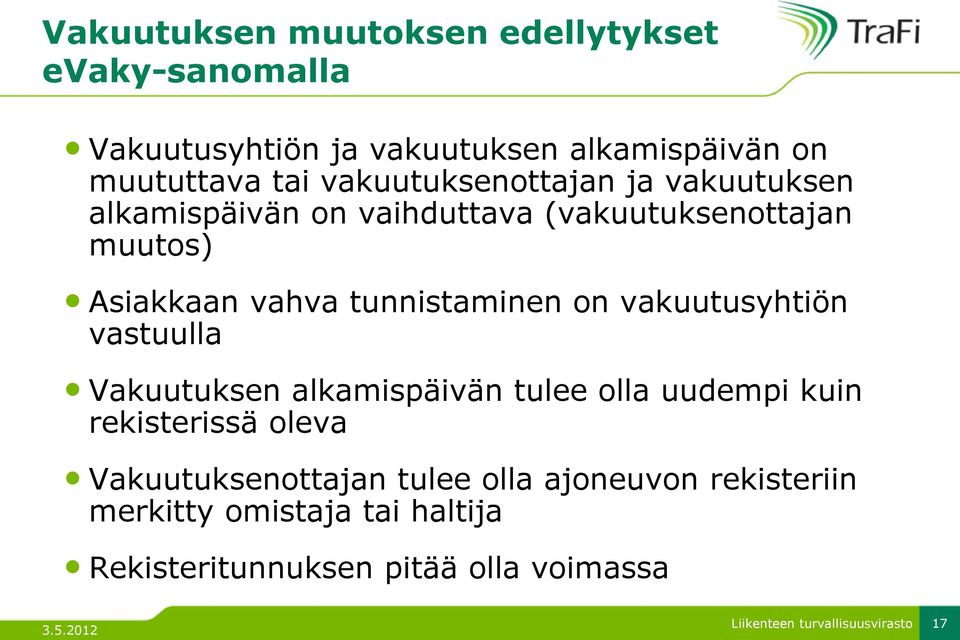 tunnistaminen on vakuutusyhtiön vastuulla Vakuutuksen alkamispäivän tulee olla uudempi kuin rekisterissä oleva