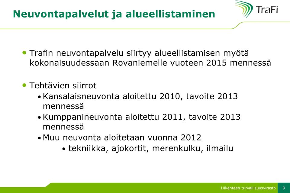 Kansalaisneuvonta aloitettu 2010, tavoite 2013 mennessä Kumppanineuvonta aloitettu