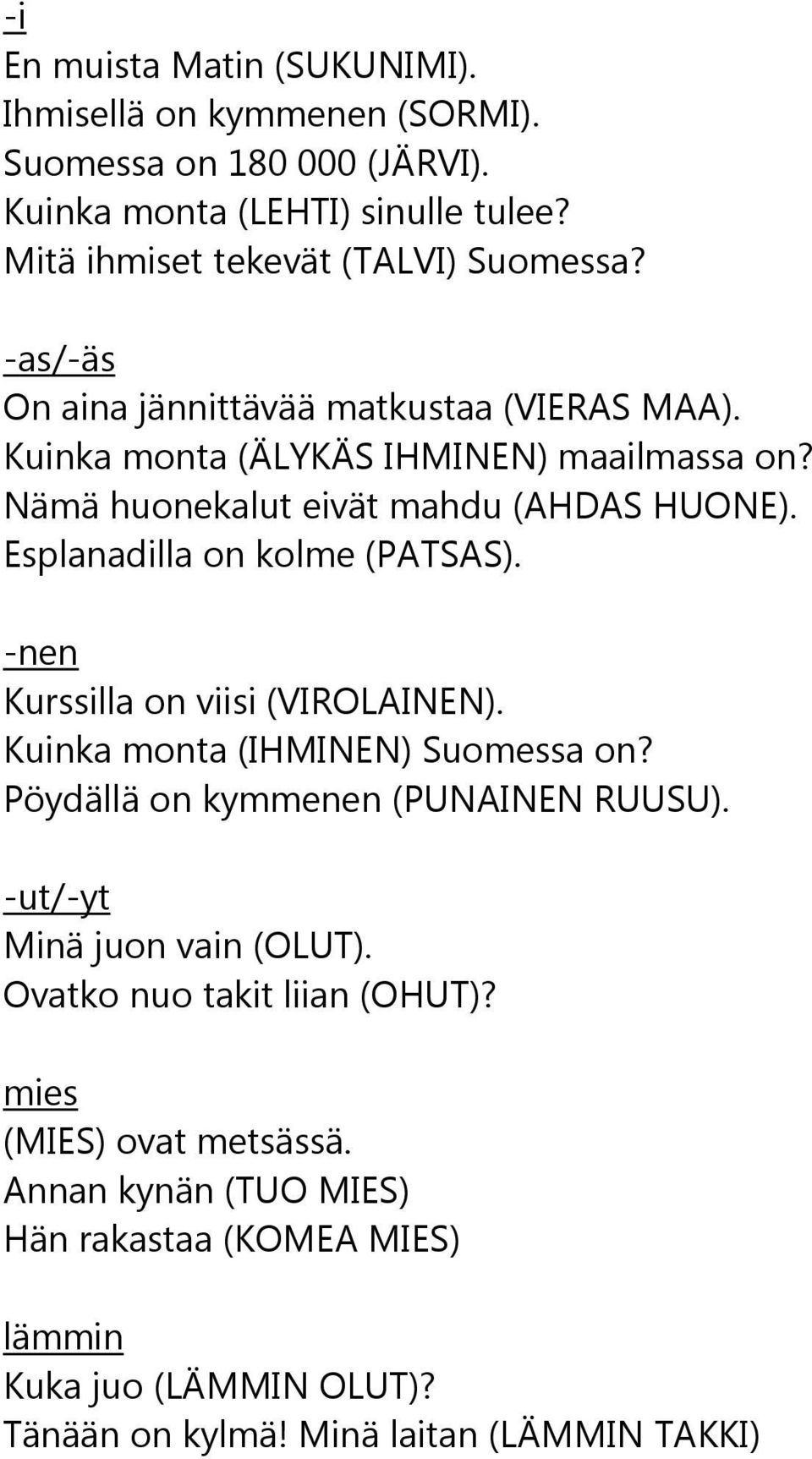 Esplanadilla on kolme (PATSAS). -nen Kurssilla on viisi (VIROLAINEN). Kuinka monta (IHMINEN) Suomessa on? Pöydällä on kymmenen (PUNAINEN RUUSU).