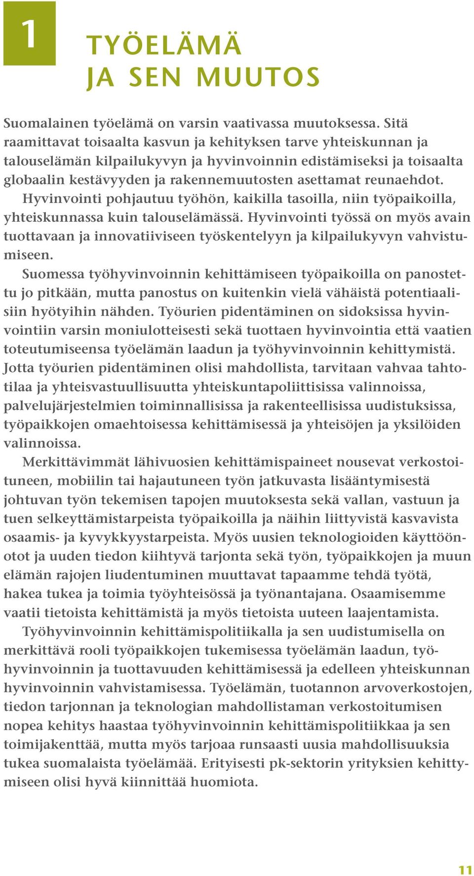 reunaehdot. Hyvinvointi pohjautuu työhön, kaikilla tasoilla, niin työpaikoilla, yhteis kunnassa kuin talouselämässä.