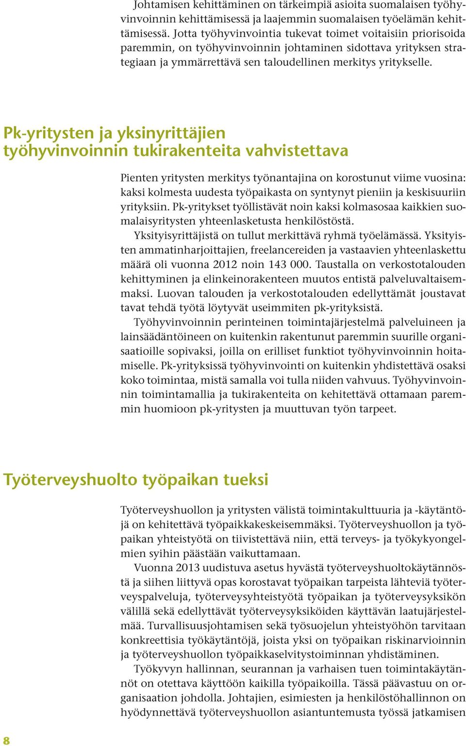 Pk-yritysten ja yksinyrittäjien työhyvinvoinnin tukirakenteita vahvistettava Pienten yritysten merkitys työnantajina on korostunut viime vuosina: kaksi kolmesta uudesta työpaikasta on syntynyt