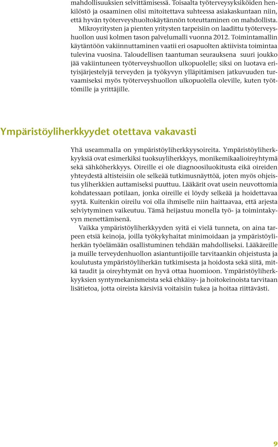 Mikroyritysten ja pienten yritysten tarpeisiin on laadittu työterveyshuollon uusi kolmen tason palvelumalli vuonna 2012.