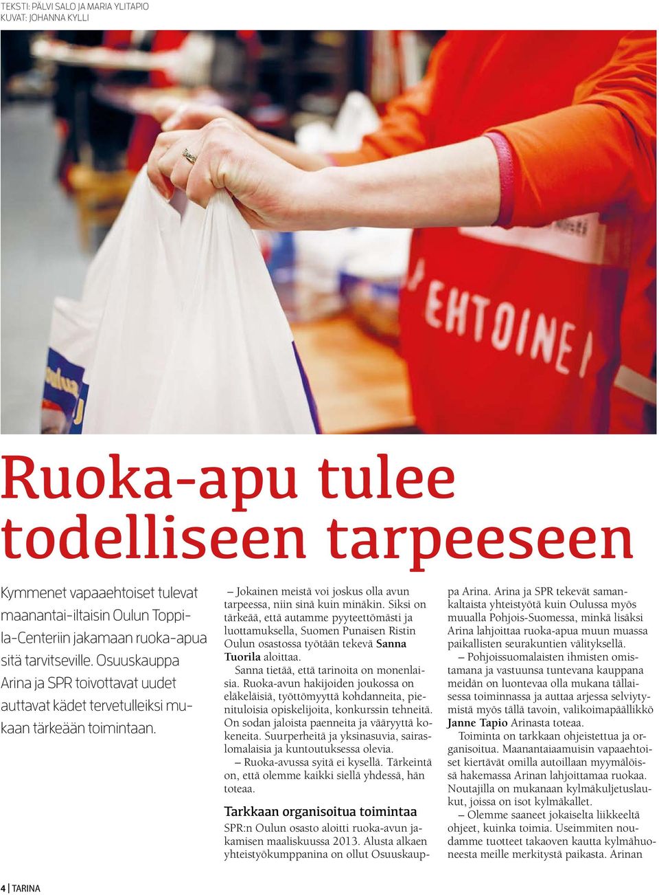 Siksi on tärkeää, että autamme pyyteettömästi ja luottamuksella, Suomen Punaisen Ristin Oulun osastossa työtään tekevä Sanna Tuorila aloittaa. Sanna tietää, että tarinoita on monenlaisia.