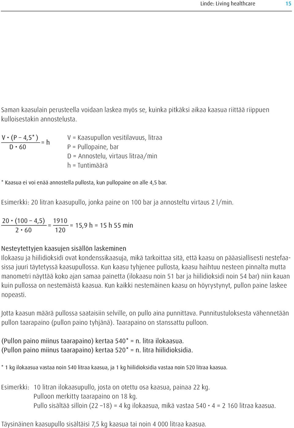 Esimerkki: 20 litran kaasupullo, jonka paine on 100 bar ja annosteltu virtaus 2 l/min.