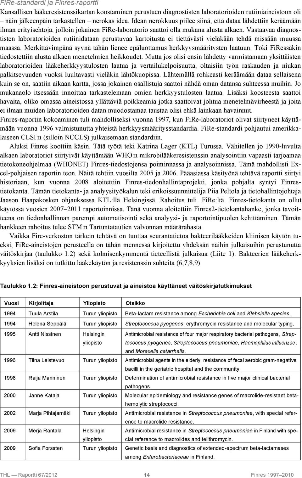 Vastaavaa diagnostisten laboratorioiden rutiinidataan perustuvaa kartoitusta ei tiettävästi vieläkään tehdä missään muussa maassa.