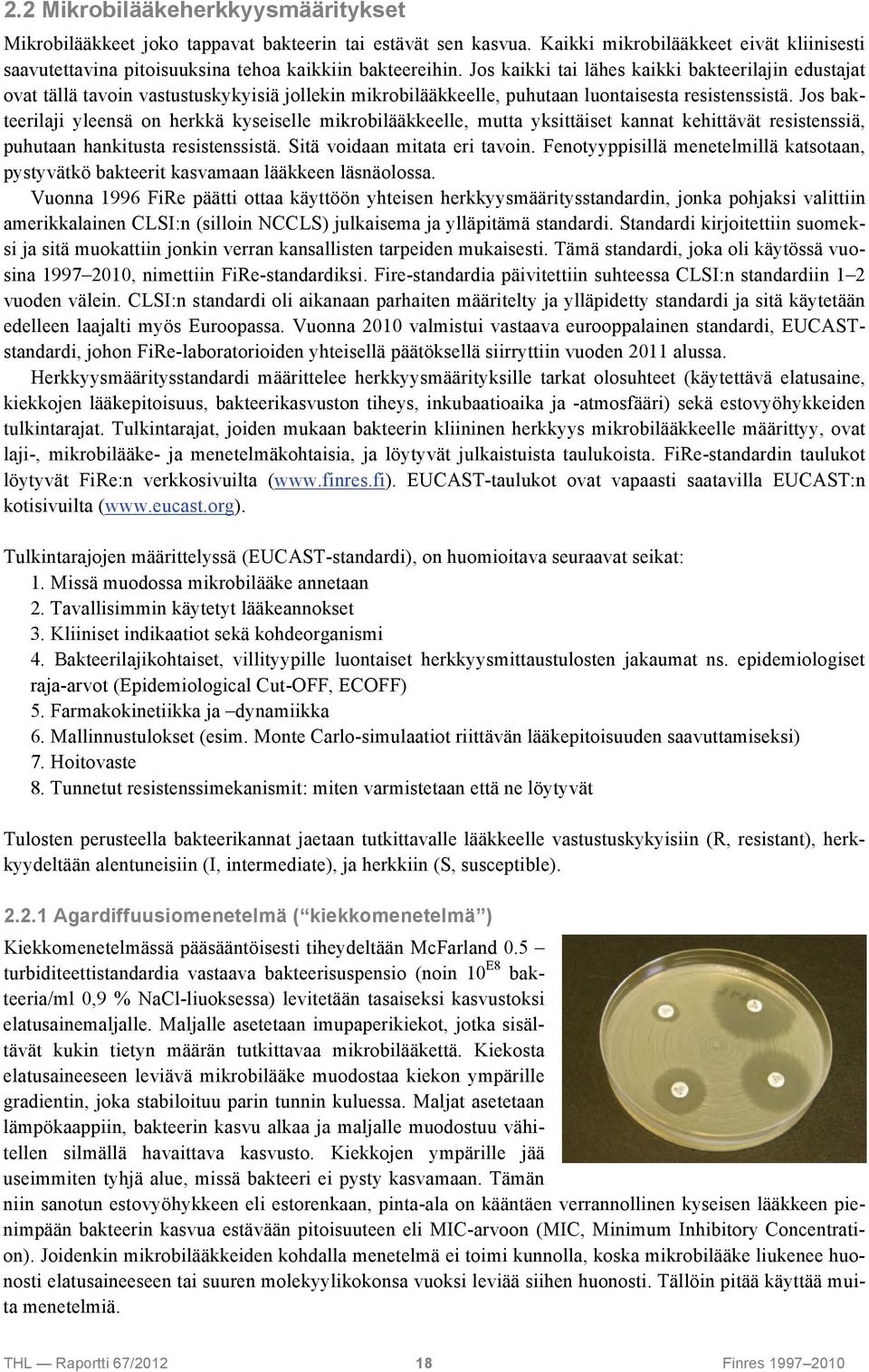 Jos bakteerilaji yleensä on herkkä kyseiselle mikrobilääkkeelle, mutta yksittäiset kannat kehittävät resistenssiä, puhutaan hankitusta resistenssistä. Sitä voidaan mitata eri tavoin.