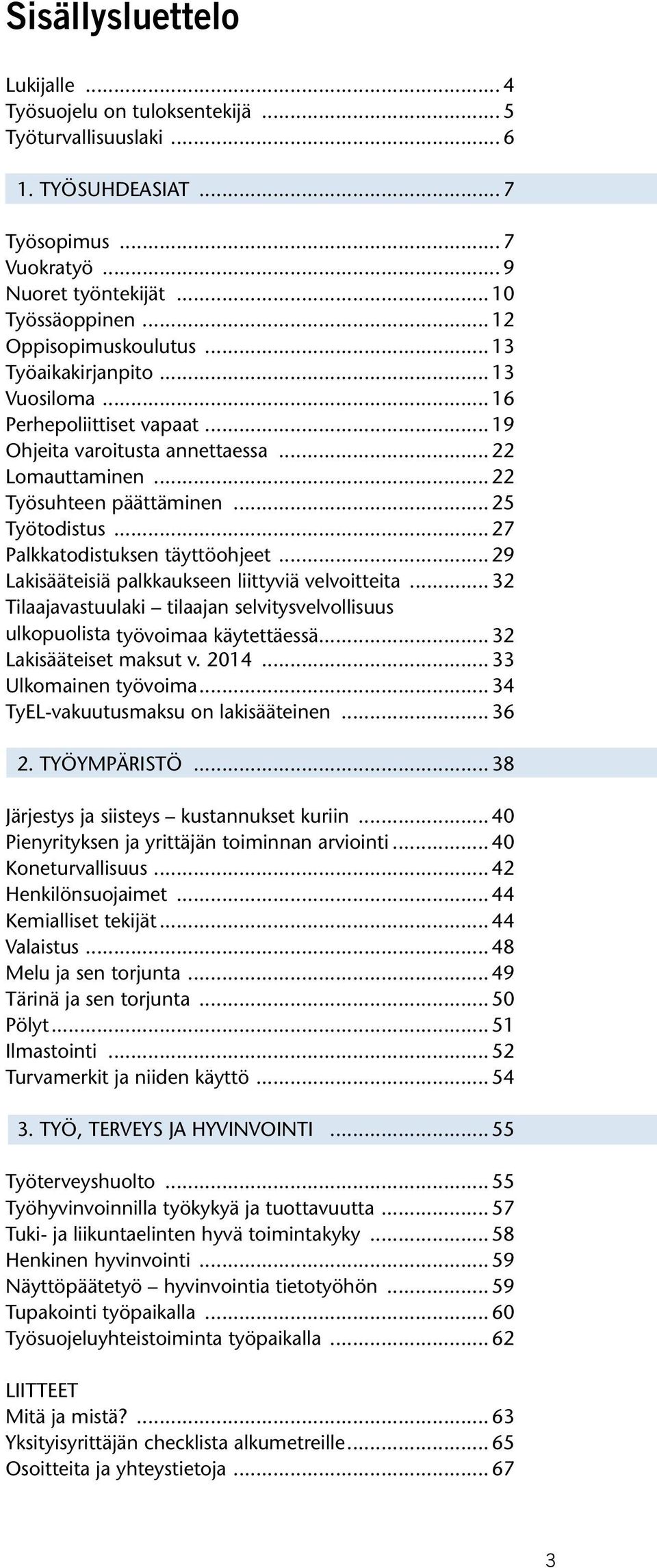 .. 27 Palkkatodistuksen täyttöohjeet... 29 Lakisääteisiä palkkaukseen liittyviä velvoitteita... 32 Tilaajavastuulaki tilaajan selvitysvelvollisuus ulkopuolista työvoimaa käytettäessä.