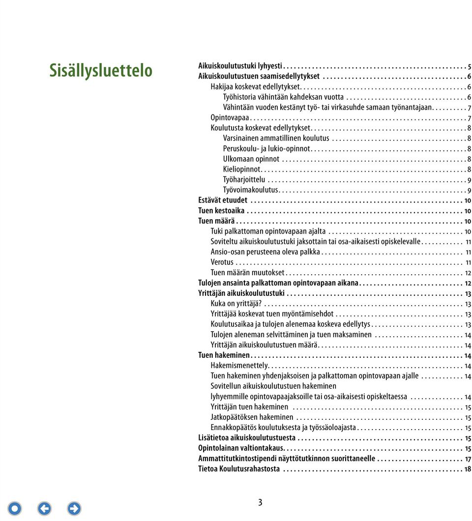 ......... 7 Opintovapaa............................................................. 7 Koulutusta koskevat edellytykset........................................... 8 Varsinainen ammatillinen koulutus.